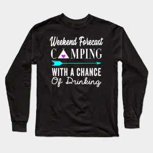 Weekend Forecast Camping With A Chance Of Drinking Long Sleeve T-Shirt